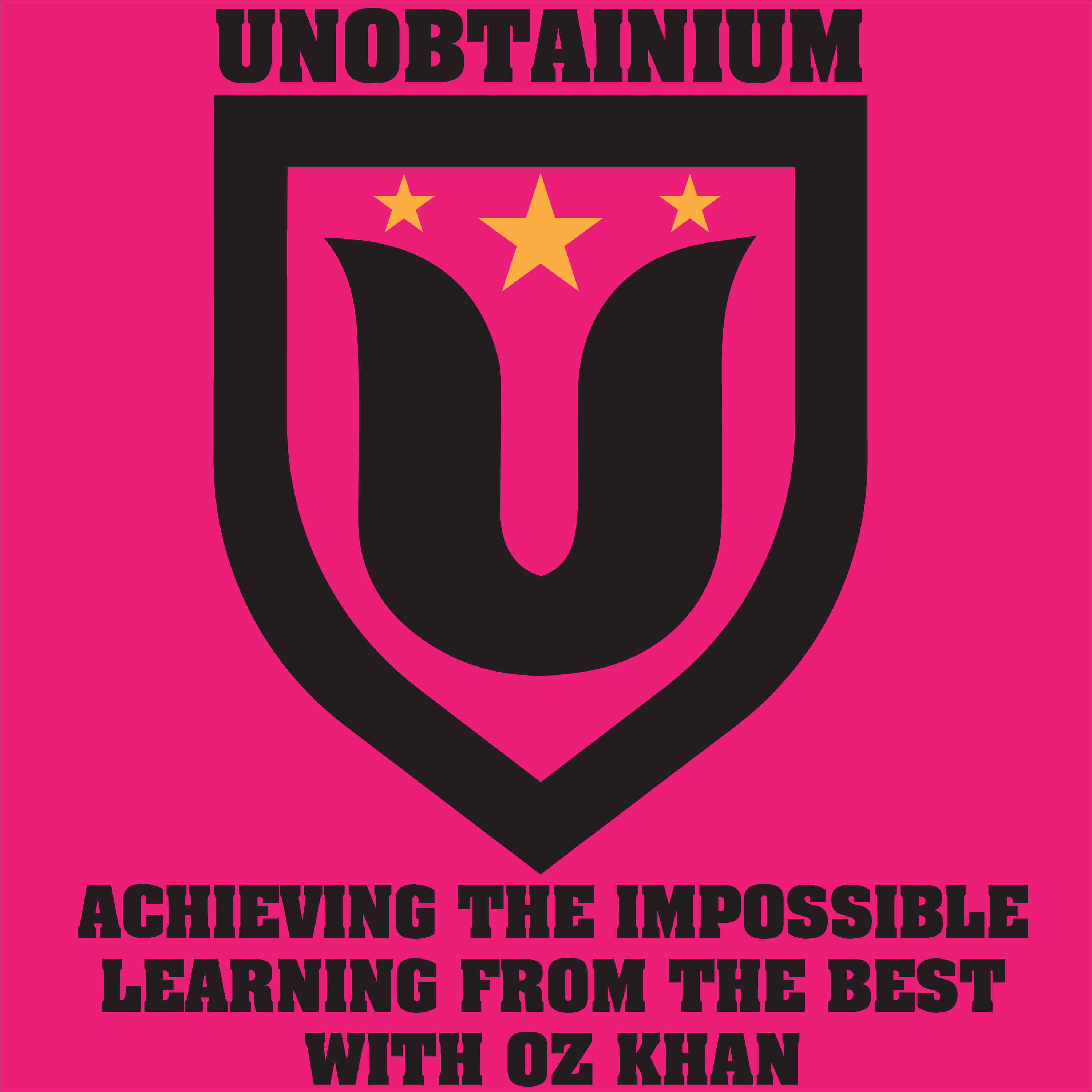 The Unobtainium Podcast with Oz Khan: Strategy, Achievement and Personal Development