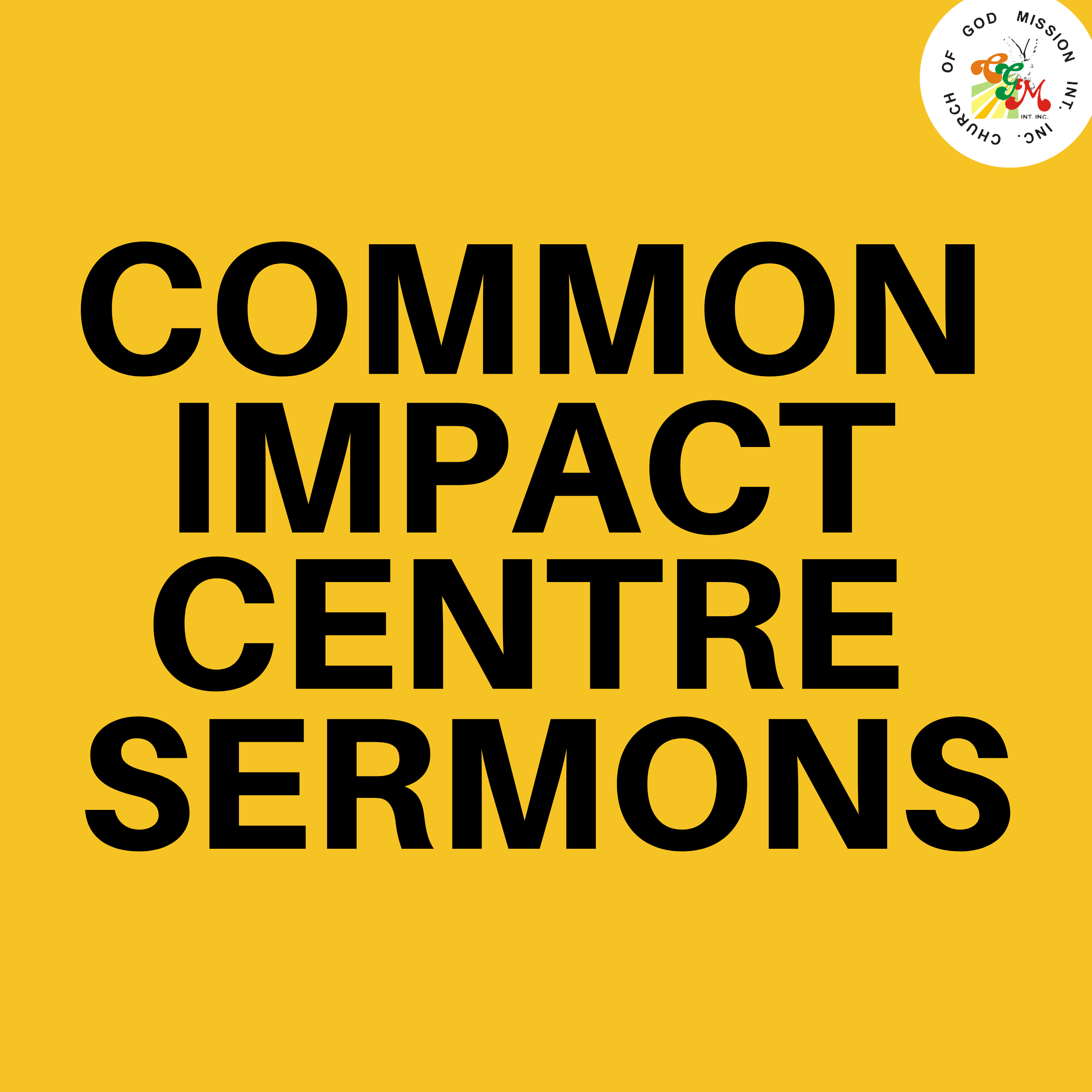 CGMi Common Impact Centre Sermons