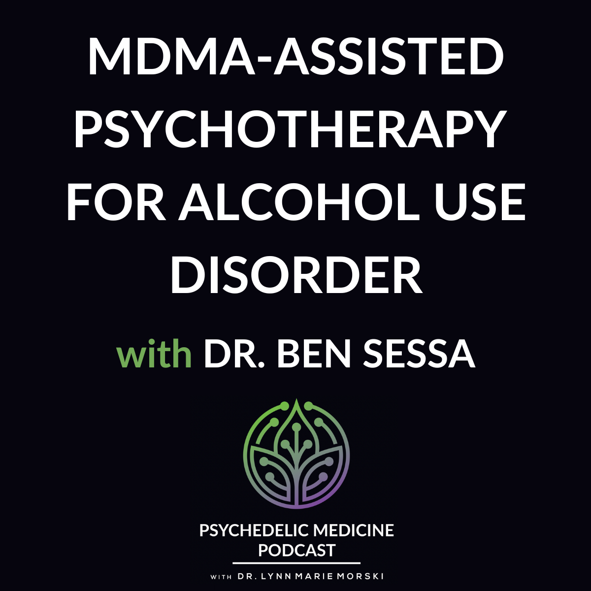 MDMAAssisted Psychotherapy for Alcohol Use Disorder with Dr. Ben Sessa