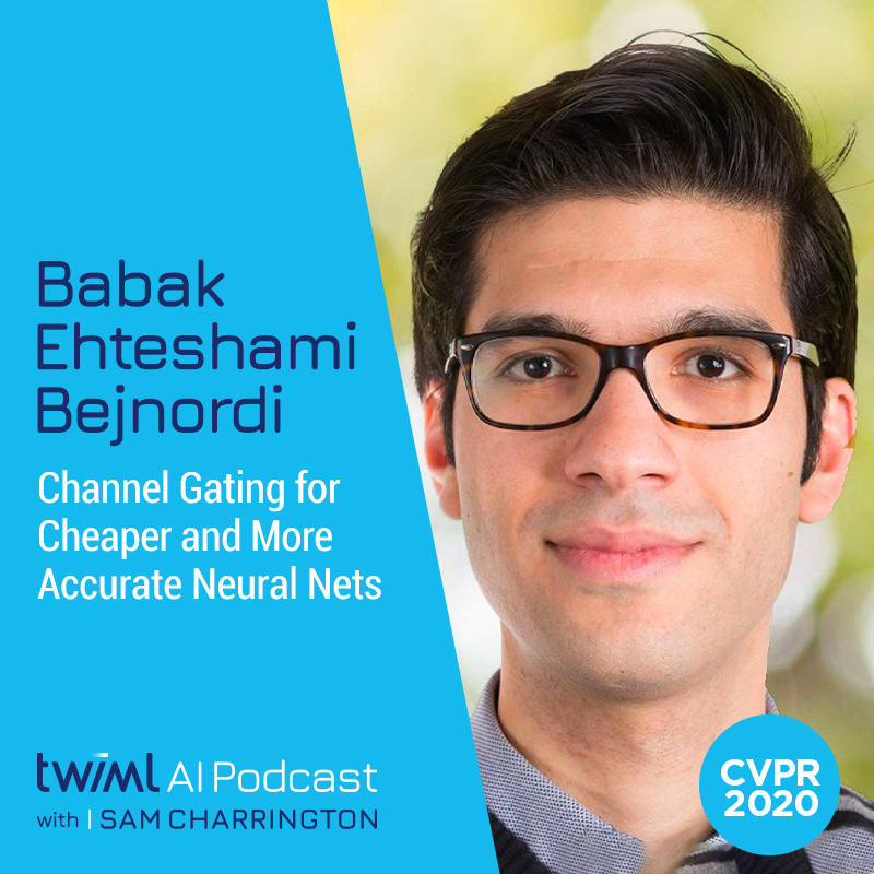 Channel Gating for Cheaper and More Accurate Neural Nets with Babak Ehteshami Bejnordi