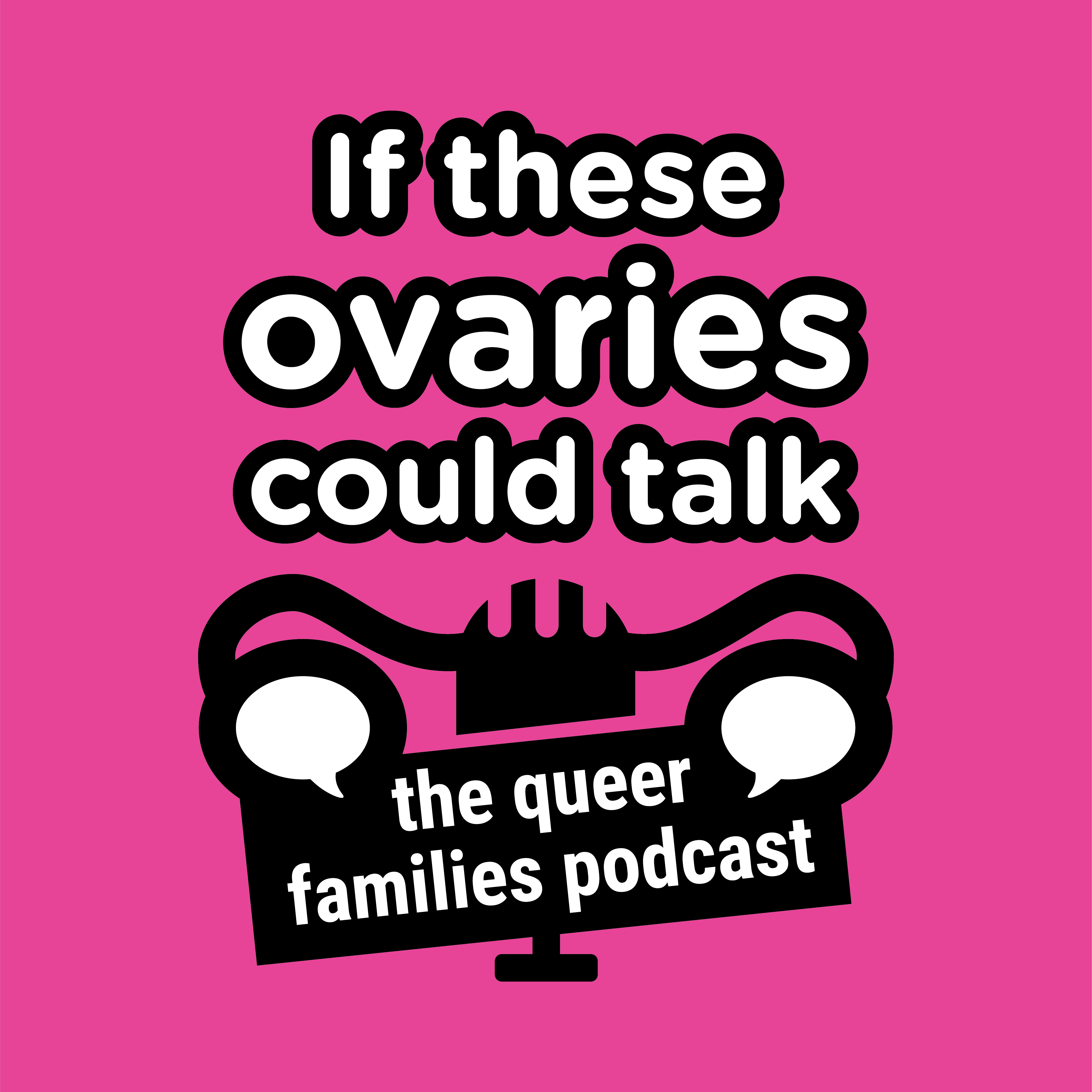 If These Ovaries Could Talk