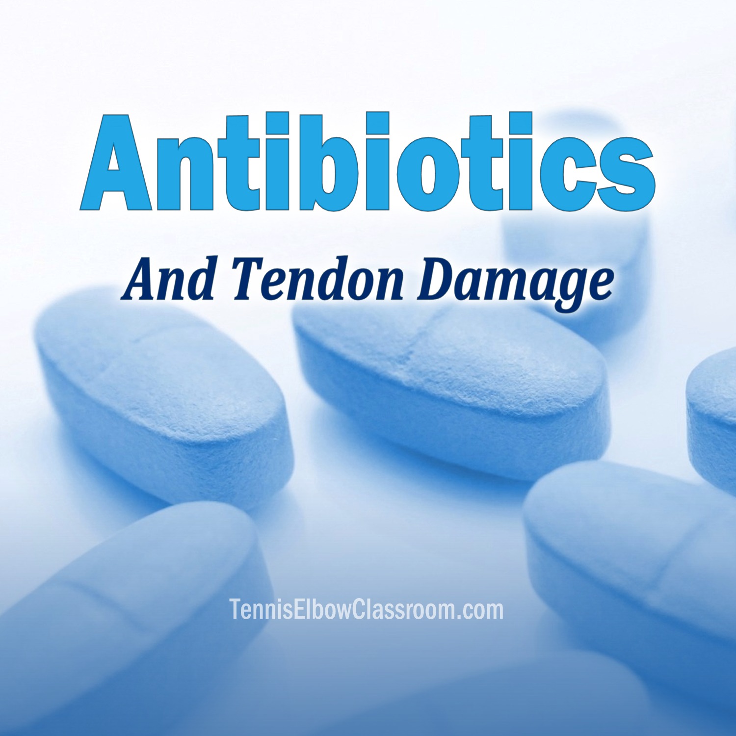 Could Antibiotics Have Caused Your Tennis Elbow, Golfer’s Elbow Or Other Tendon Pain?