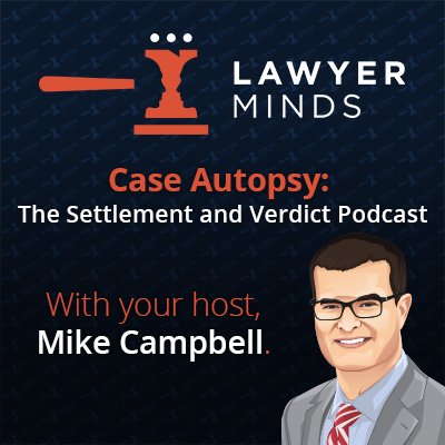 Case Autopsy: The Settlement and Verdict Podcast