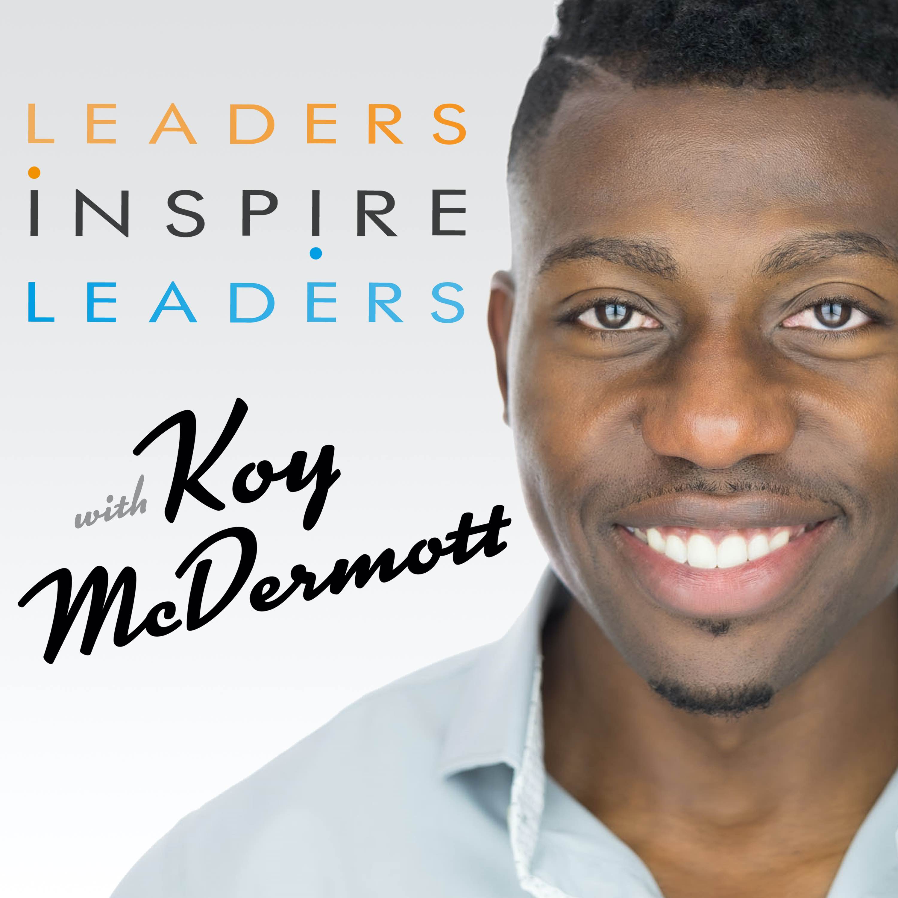Leaders Inspire Leaders with Koy McDermott