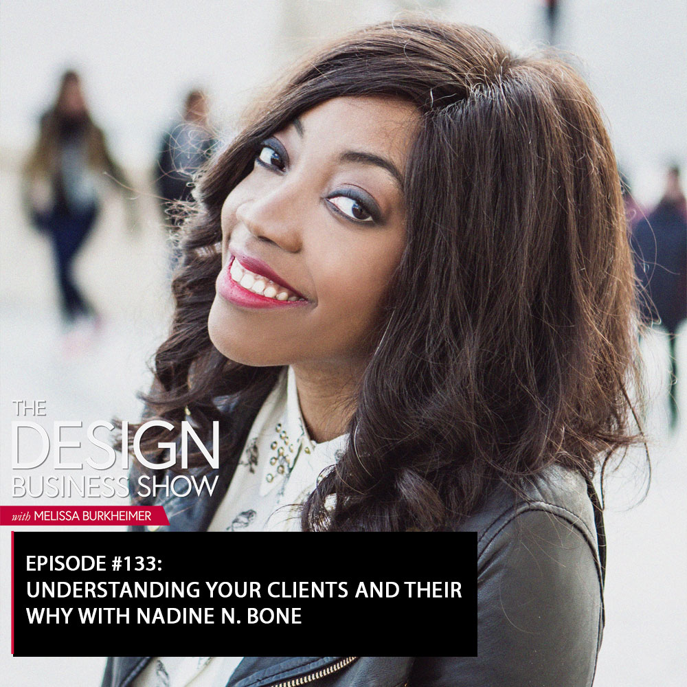 The Design Business Show 133: Understanding Your Clients and Their Why with Nadine N. Bone