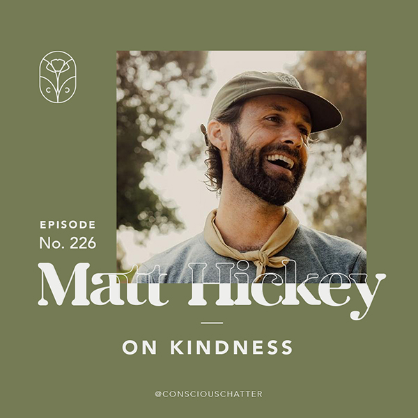 MATT HICKEY OF BE KIND VIBES ON KINDNESS + PLANTING THE EARLY SEEDS OF CONSCIOUS CHATTER