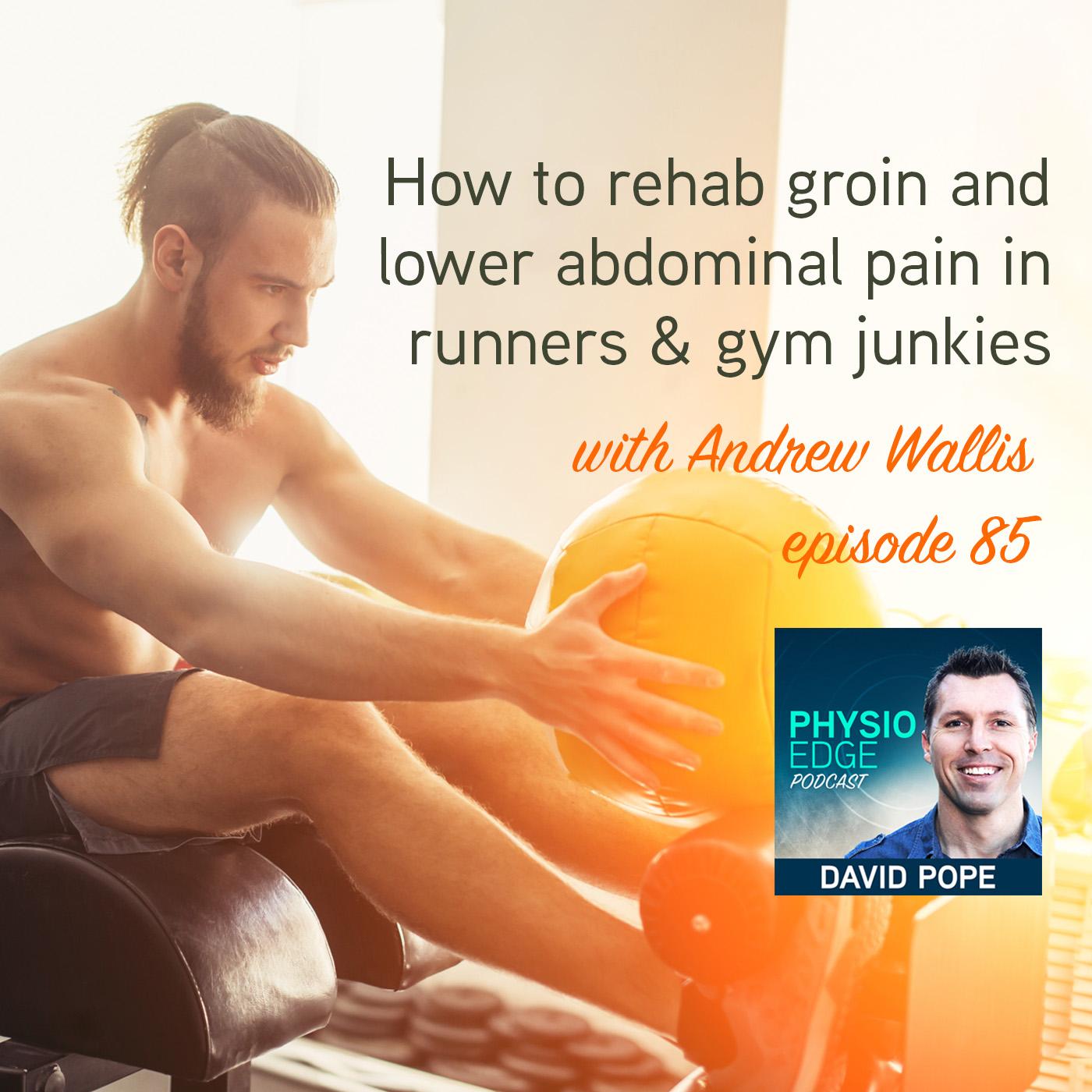 085. How to rehab groin and lower abdominal pain in runners gym junkies