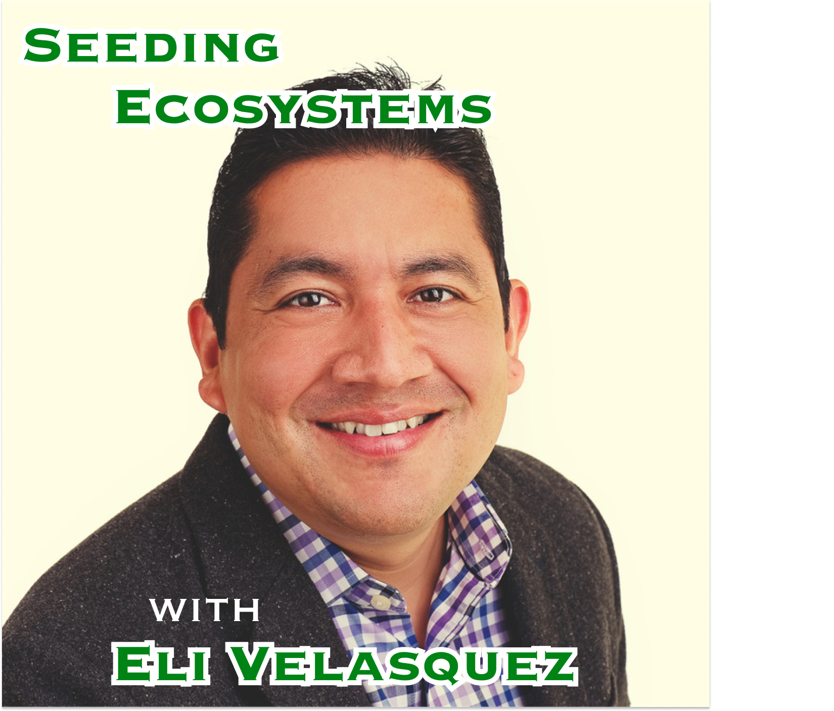 Seeding Ecosystems with Eli Velasquez