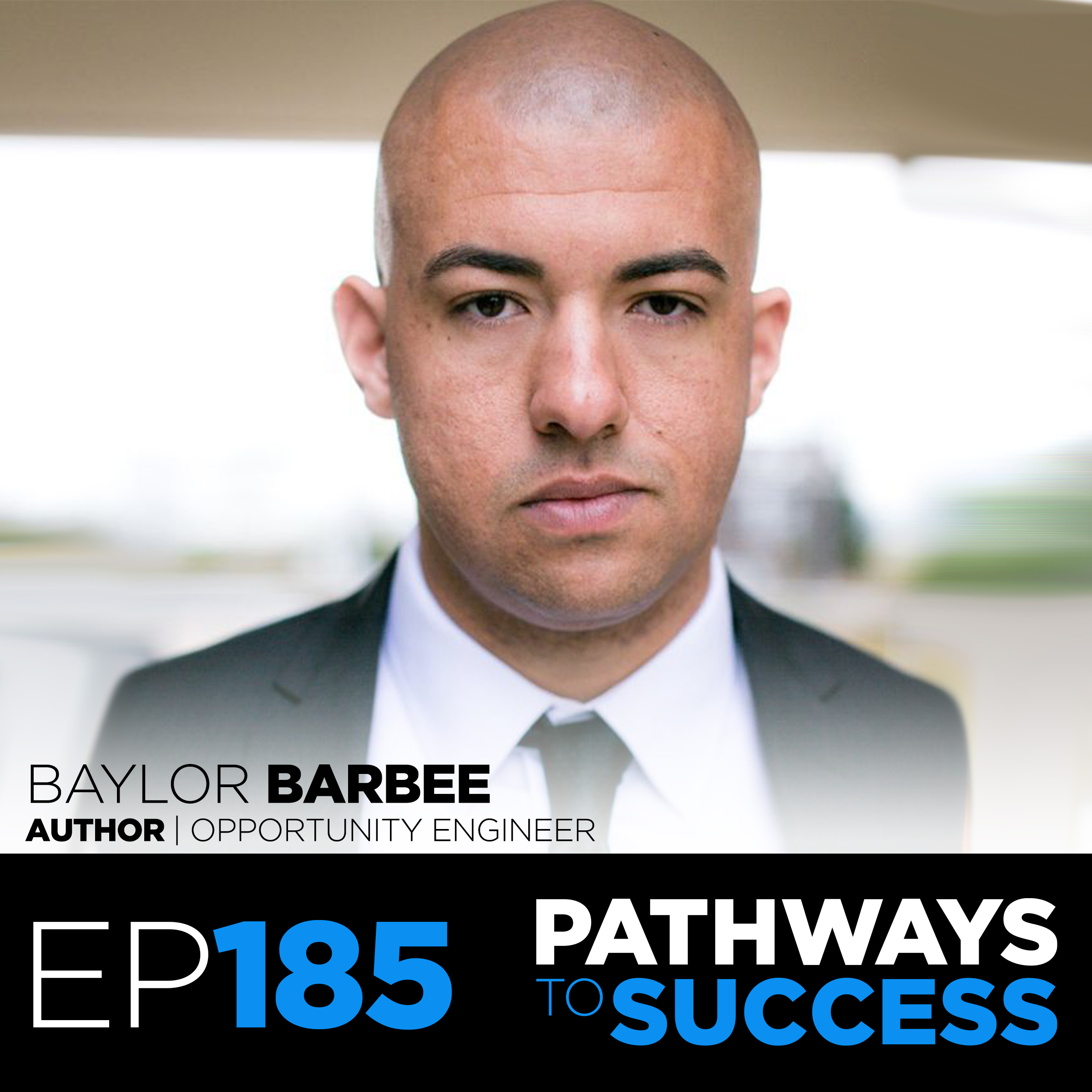 185: How to Engineer Opportunity & Success | Baylor Barbee | Author of Opportunity Engineer