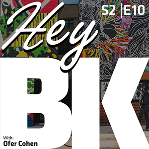 Hey BK – The Brooklyn Podcast with Ofer Cohen
