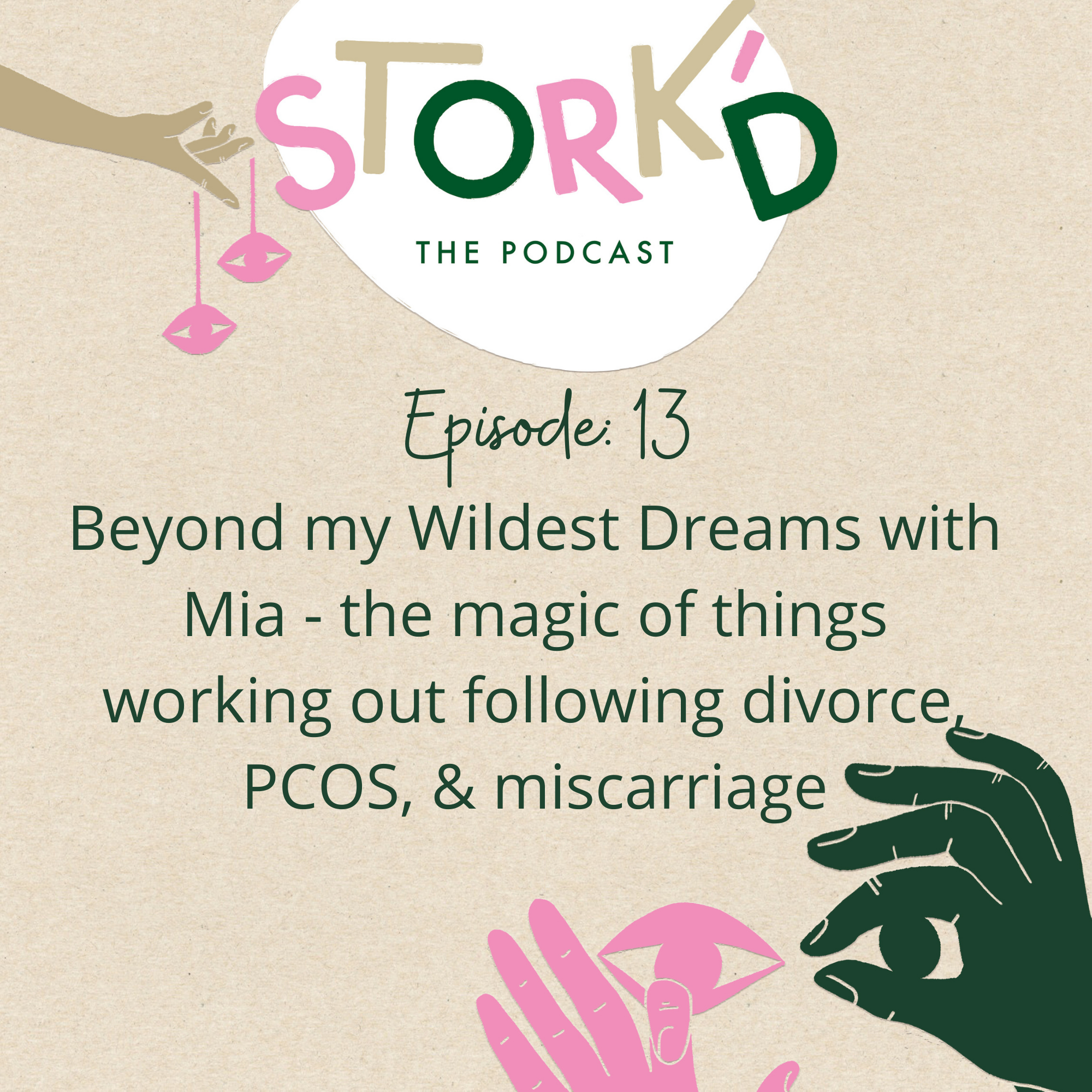 13. Beyond my Wildest Dreams with Mia - the magic of things working out following divorce, PCOS, and miscarriage