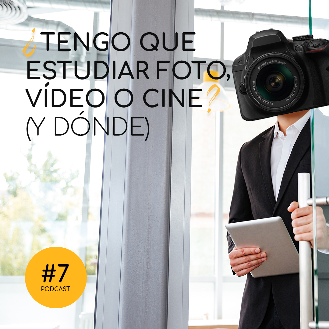 Podcast 7: Tengo que estudiar fotografía, vídeo o cine? (Y dónde)