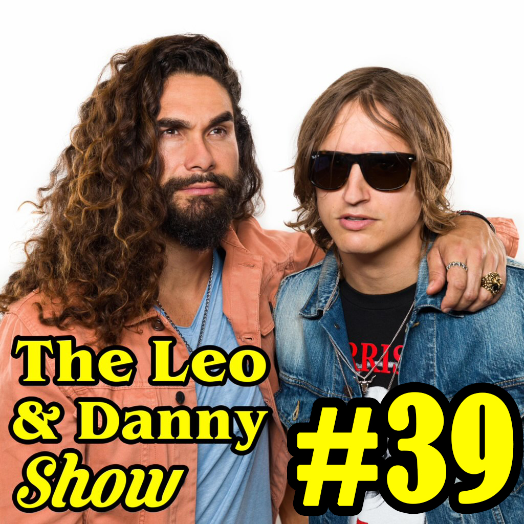The Leo & Danny Show #39 : Danny Hates Everything