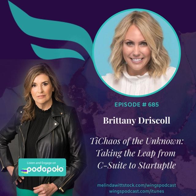 Chaos of the Unknown: Entrepreneur Brittany Driscoll on Taking the Leap from the C-Suite