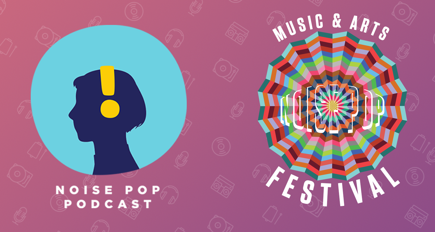 The Noise Pop Podcast