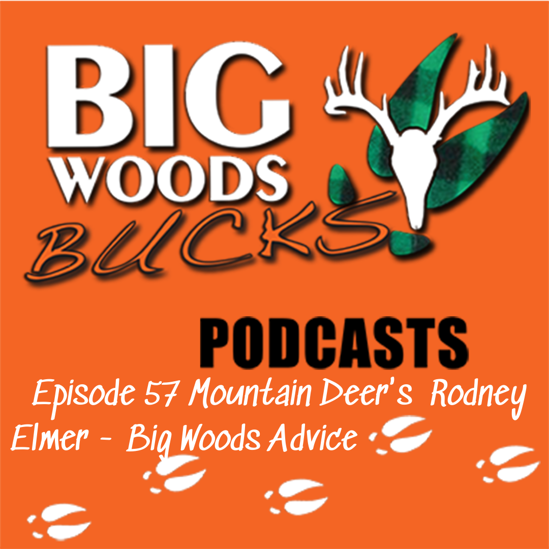 Episode 57 Mountain Deer’s Rodney Elmer – Big Woods Advice