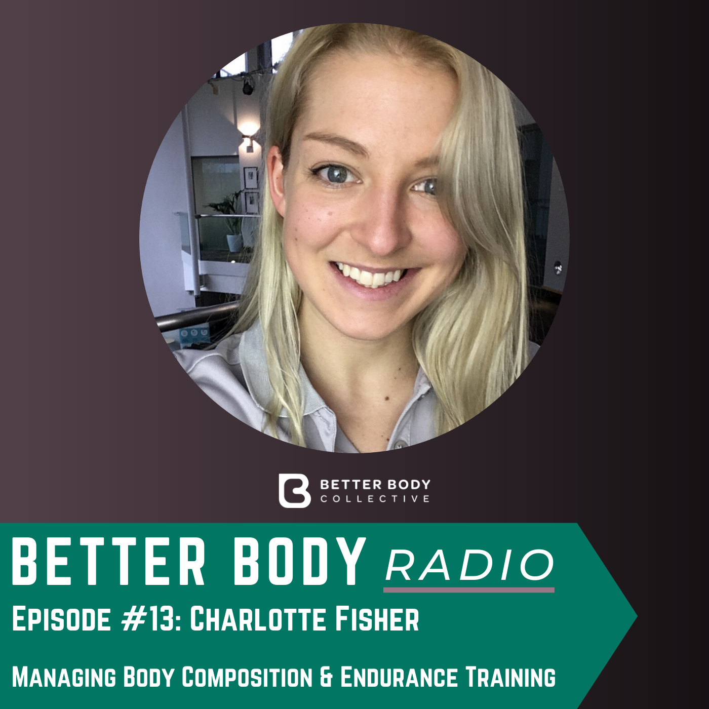 Episode #13: Coaches Corner with Charlotte Fisher - Managing Body Composition & Endurance Training