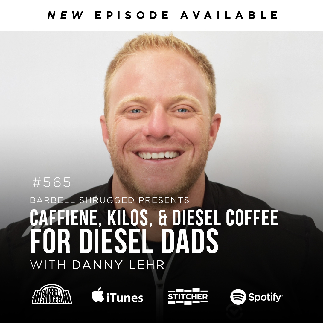 Caffeine, Kilos, and the Diesel Dad Life w/ Danny Lehr, Anders Varner, Doug Larson, and Coach Travis Mash - Barbell Shrugged