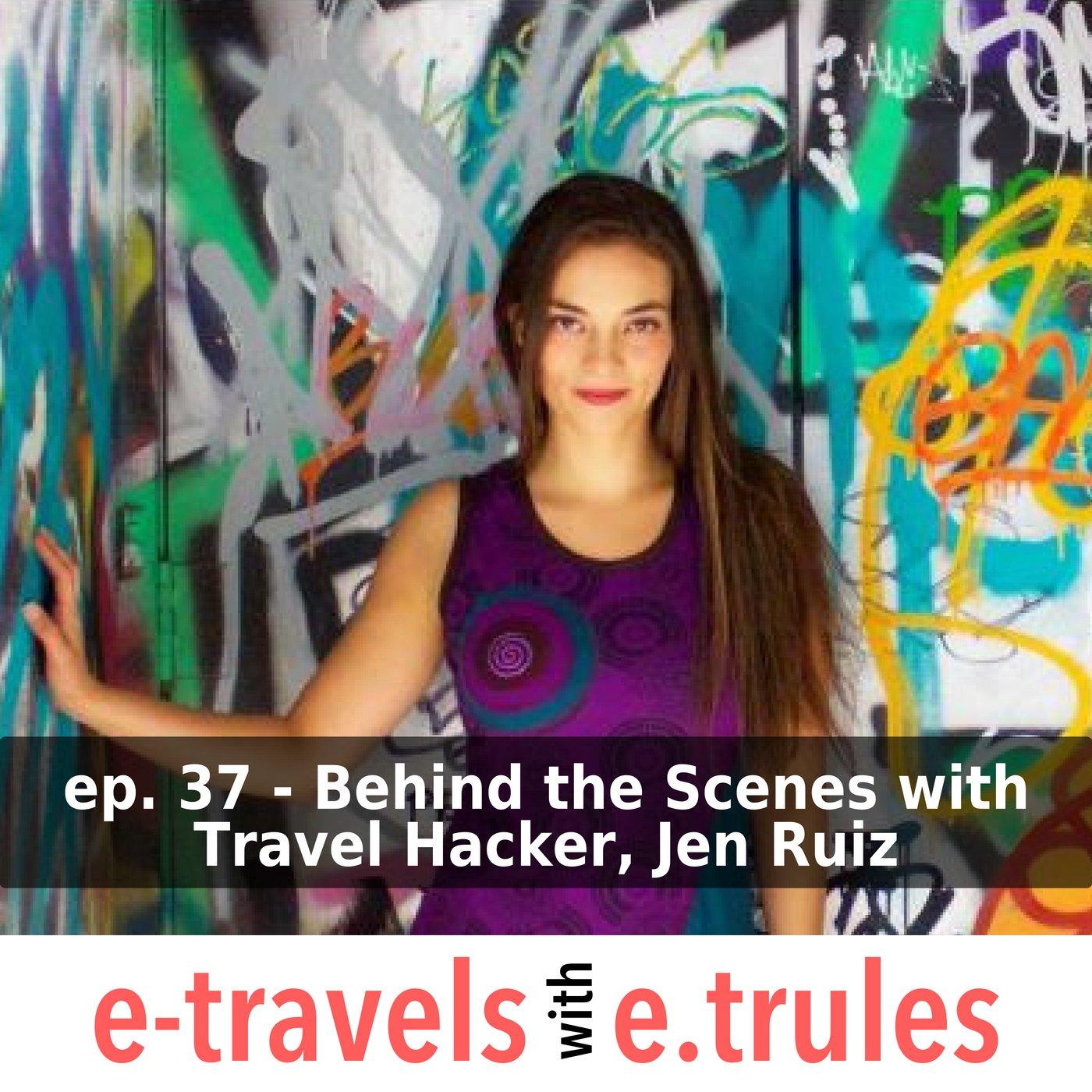 Behind the Scenes with Travel Hacker, Jen Ruiz - Episode 37