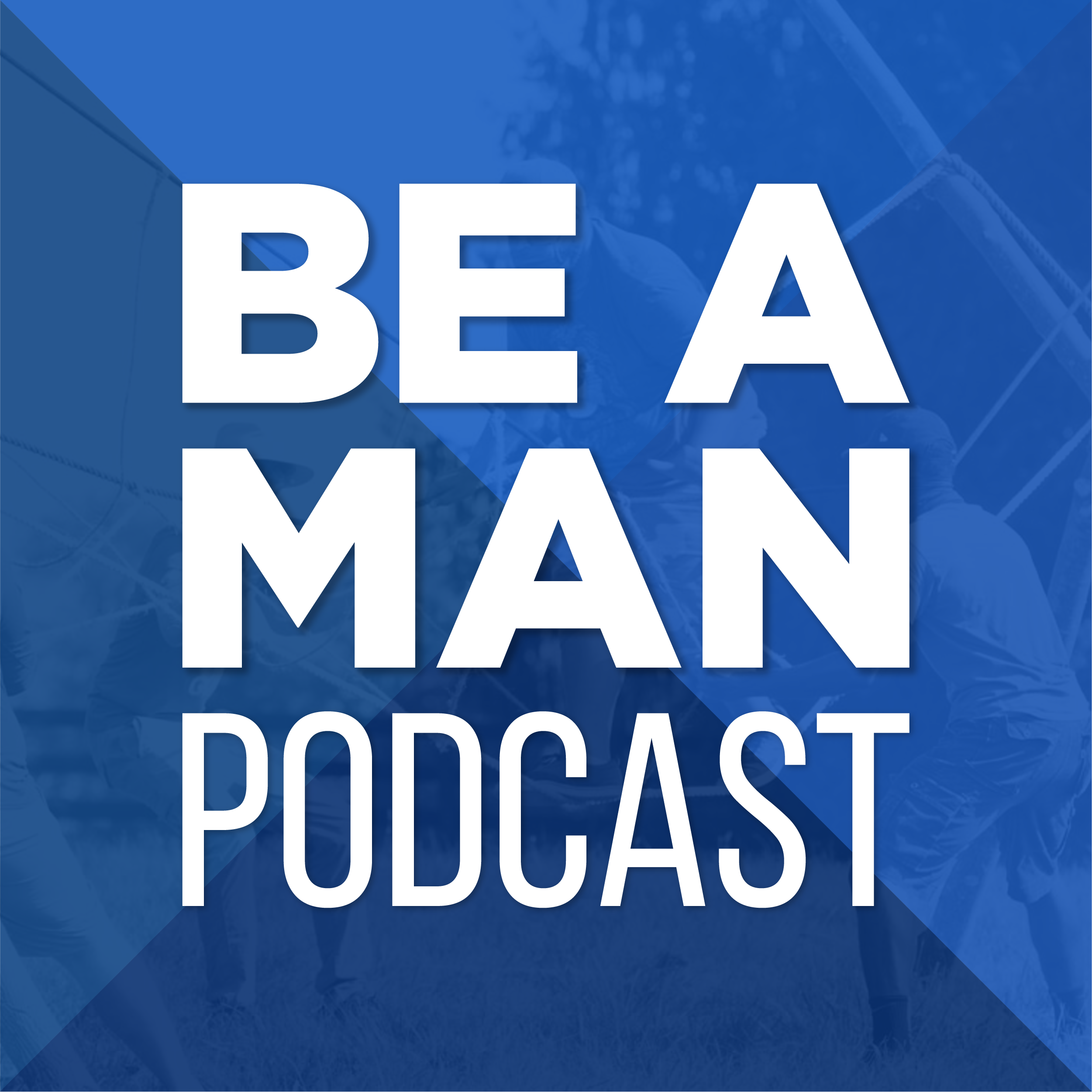 Be A Man Podcast