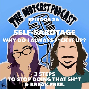 The Notcast Podcast: Life, Love, Misery & Deep Sh*t