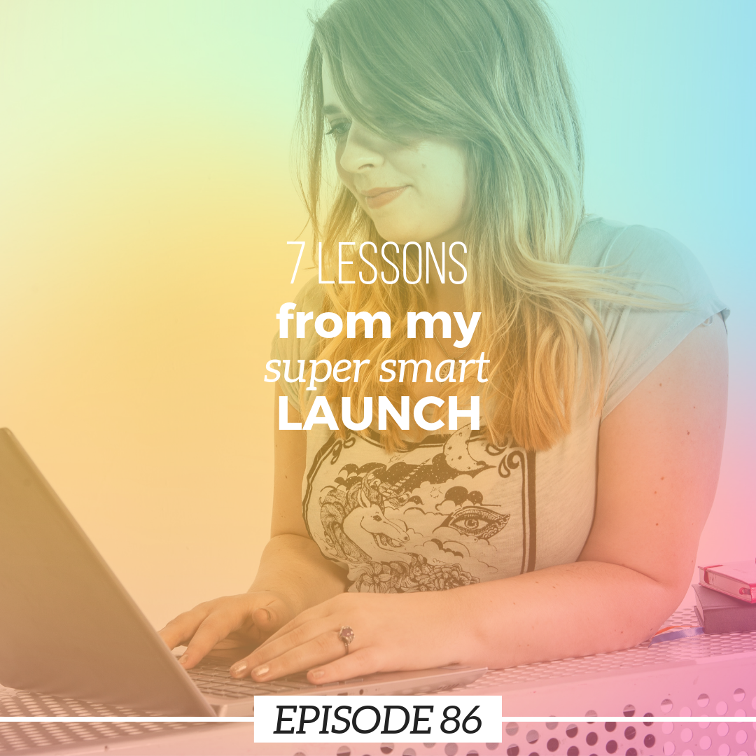 Ep 86: 7 Lessons from my super smart launch