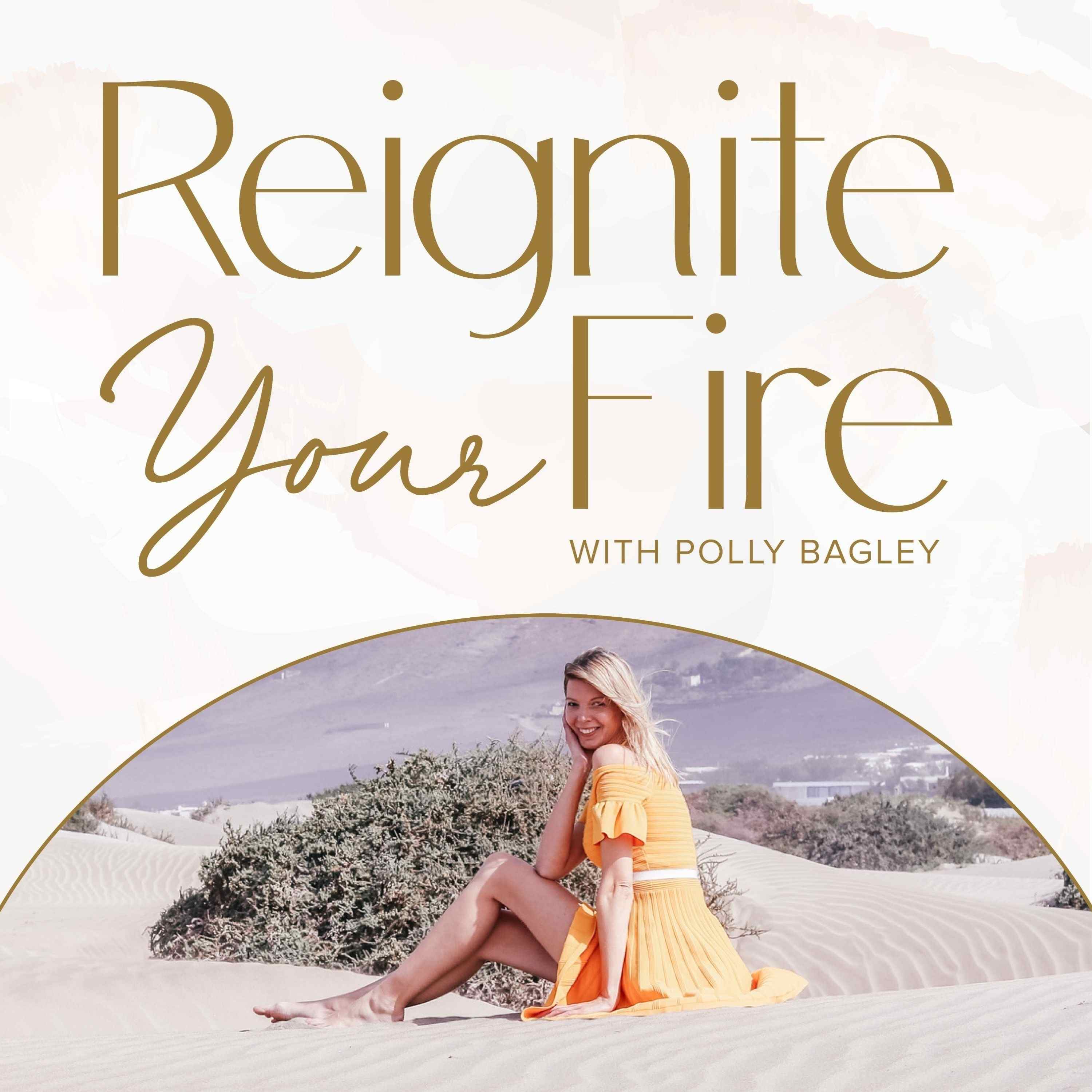 Reignite Your Fire with Polly Bagley