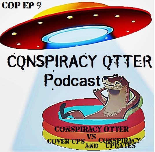 Conspiracy Otter Podcast Episode 9
