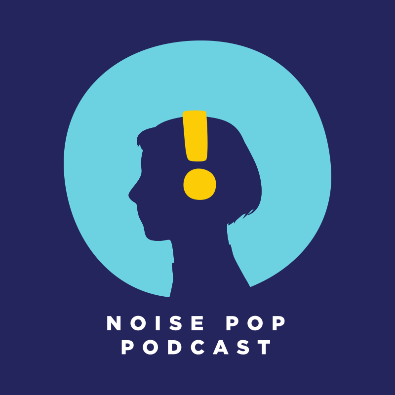 The Noise Pop Podcast