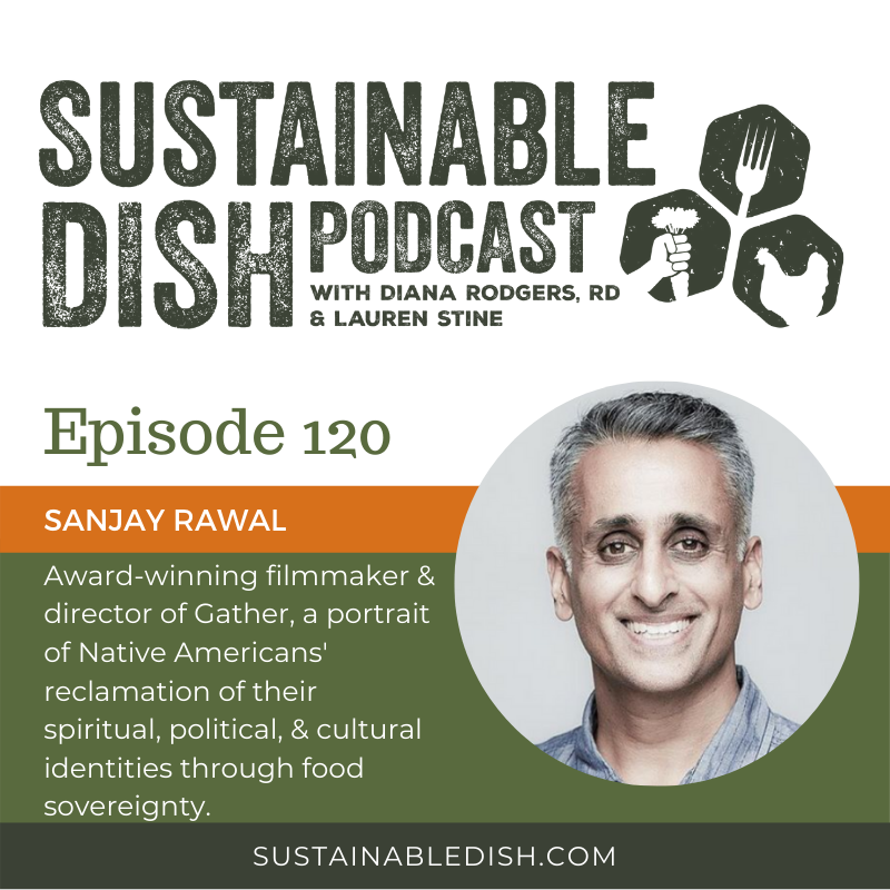Sustainable Dish Episode 120: Director Sanjay Rawal on his new film, Gather, and reclaiming Indigenous traditions through food sovereignty