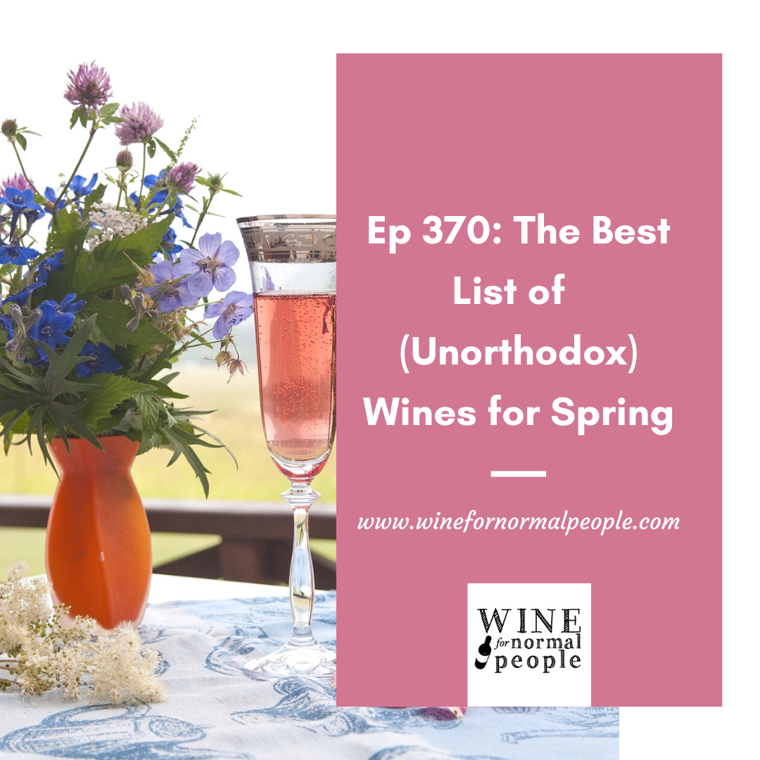Ep 370: Six (or Twelve) Unorthodox Wines for Spring