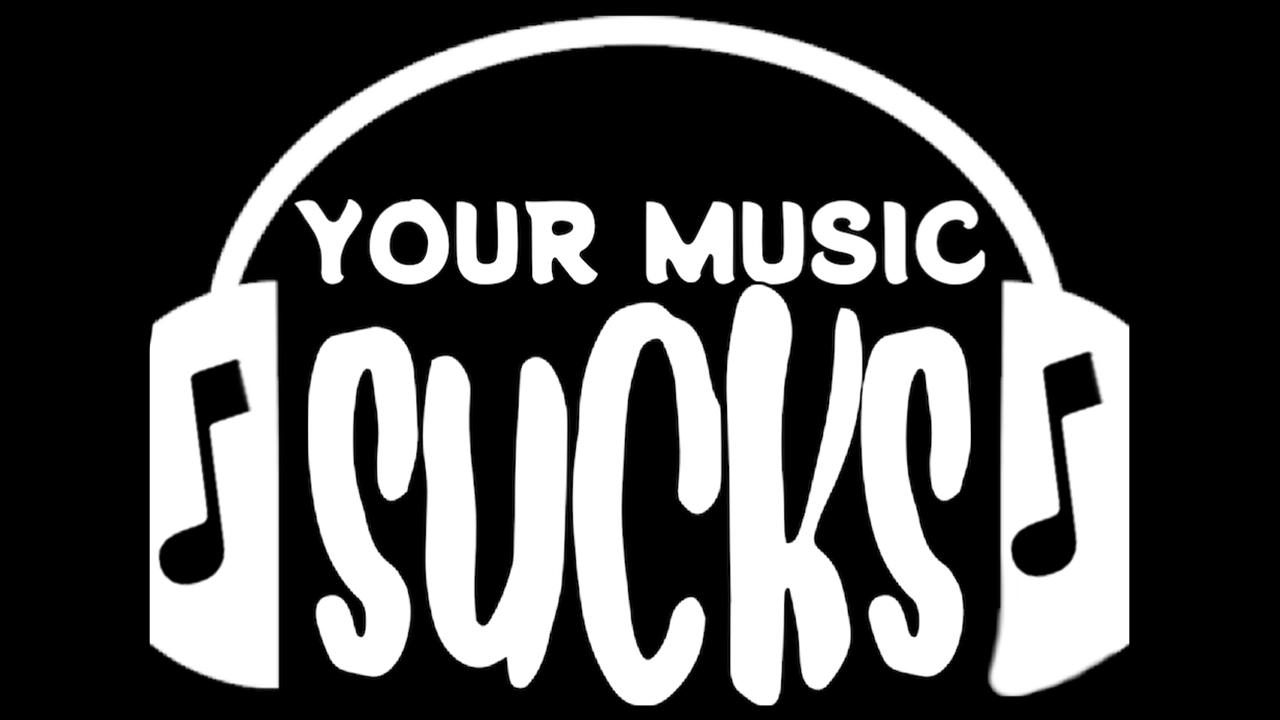 Your Music Sucks Podcast