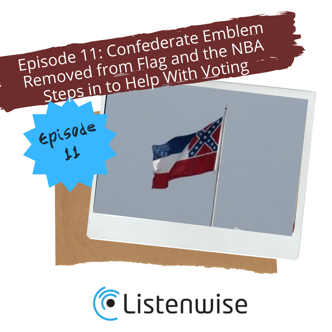 Episode 11: Confederate Emblem Removed from Flag and the NBA Steps in to Help With Voting