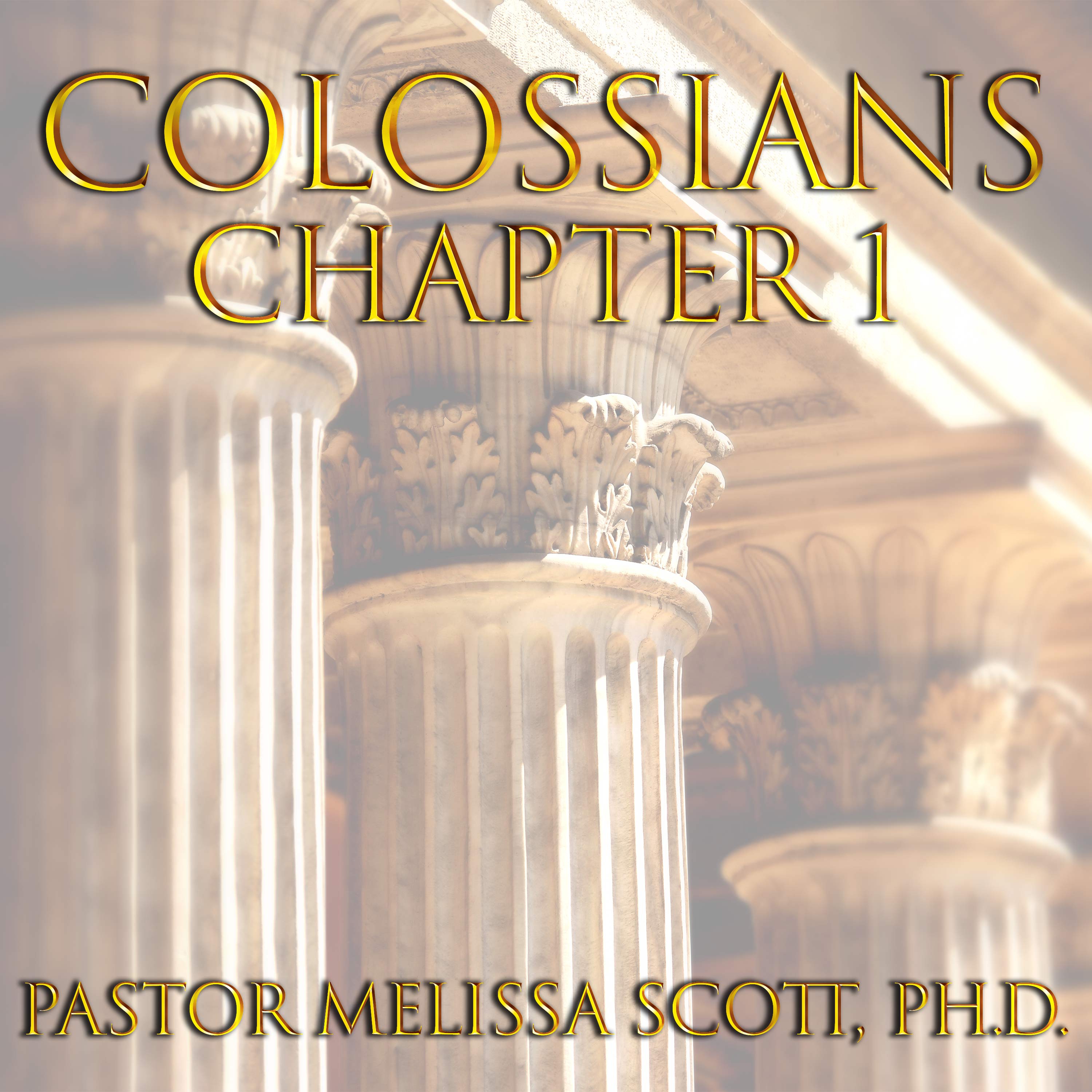 Colossians Chapter 1 - Pastor Melissa Scott, Ph.D.