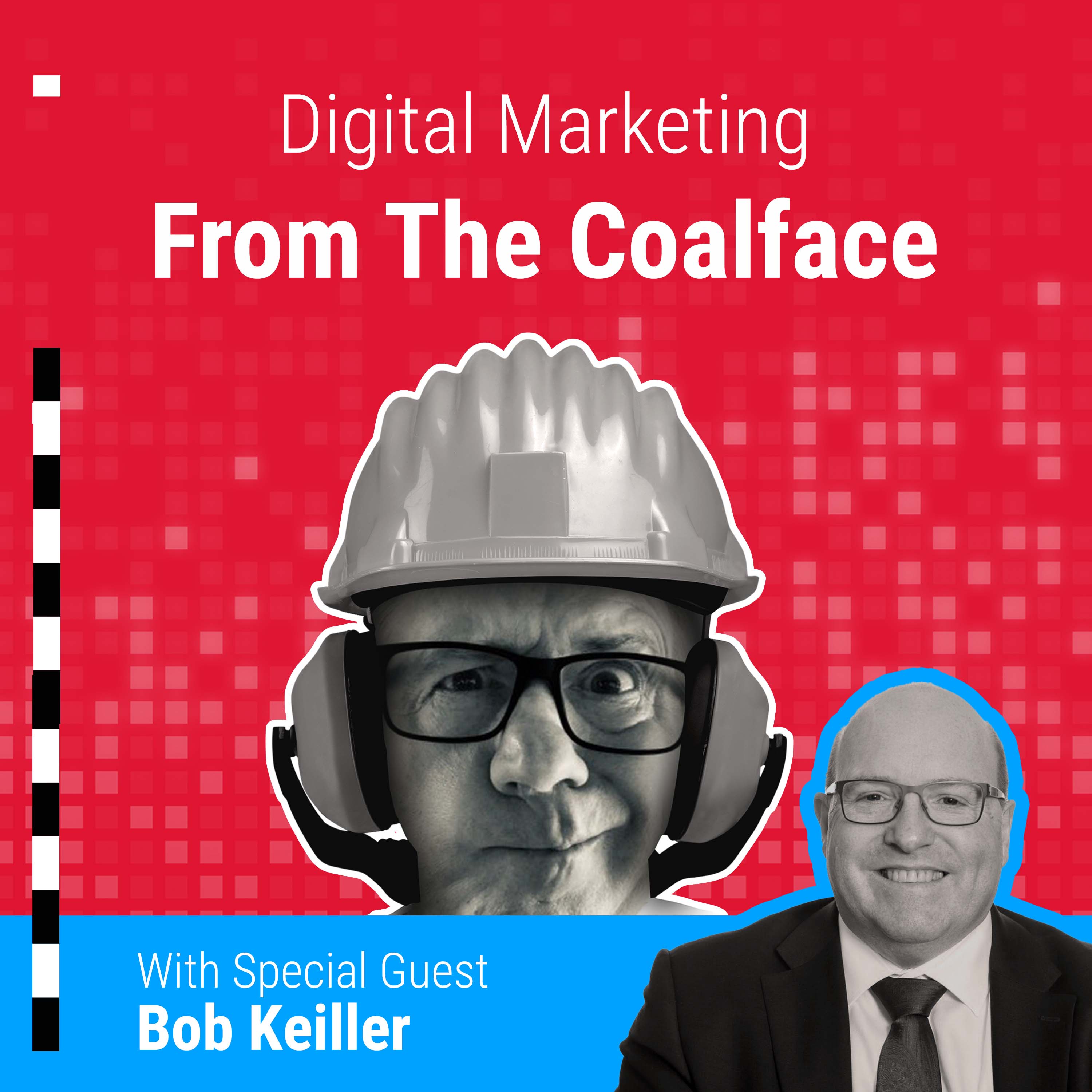 Bob Keiller Guest Digital Marketing From The Coalface