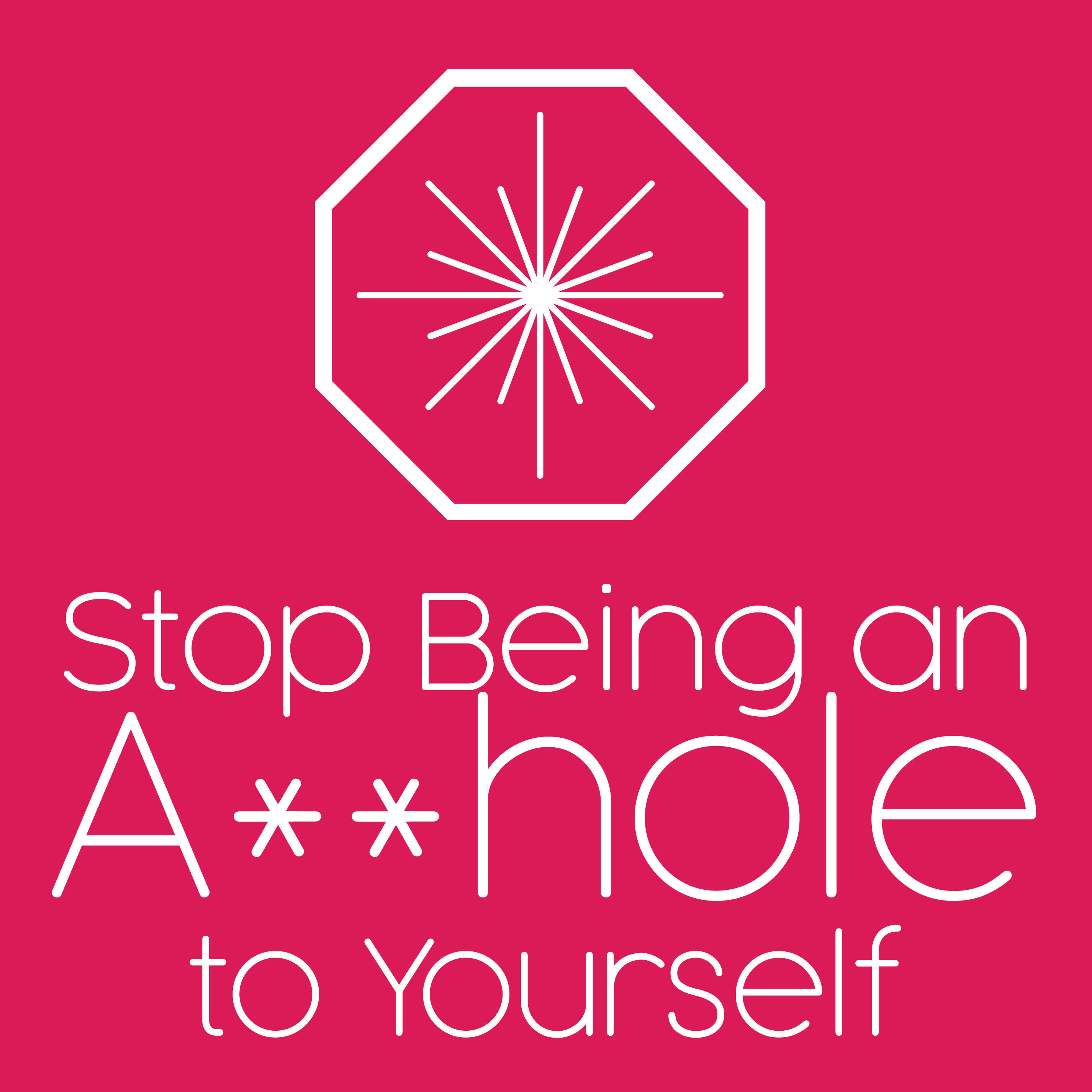 Stop Being an Asshole to Yourself