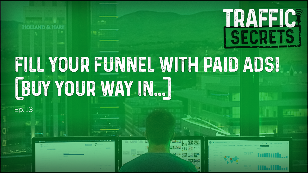 Ep 13 - Fill Your Funnel With PAID ADS! (Buy Your Way In...)