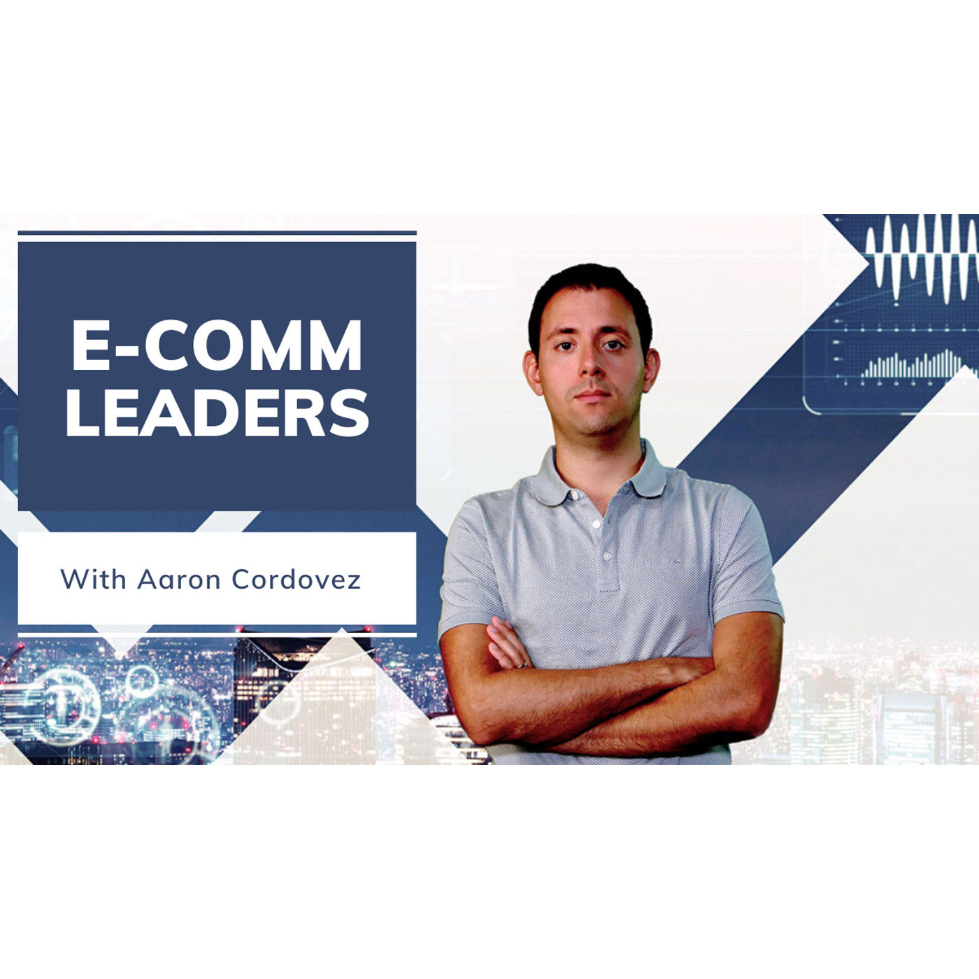 Ecomm Leaders with Aaron Cordovez
