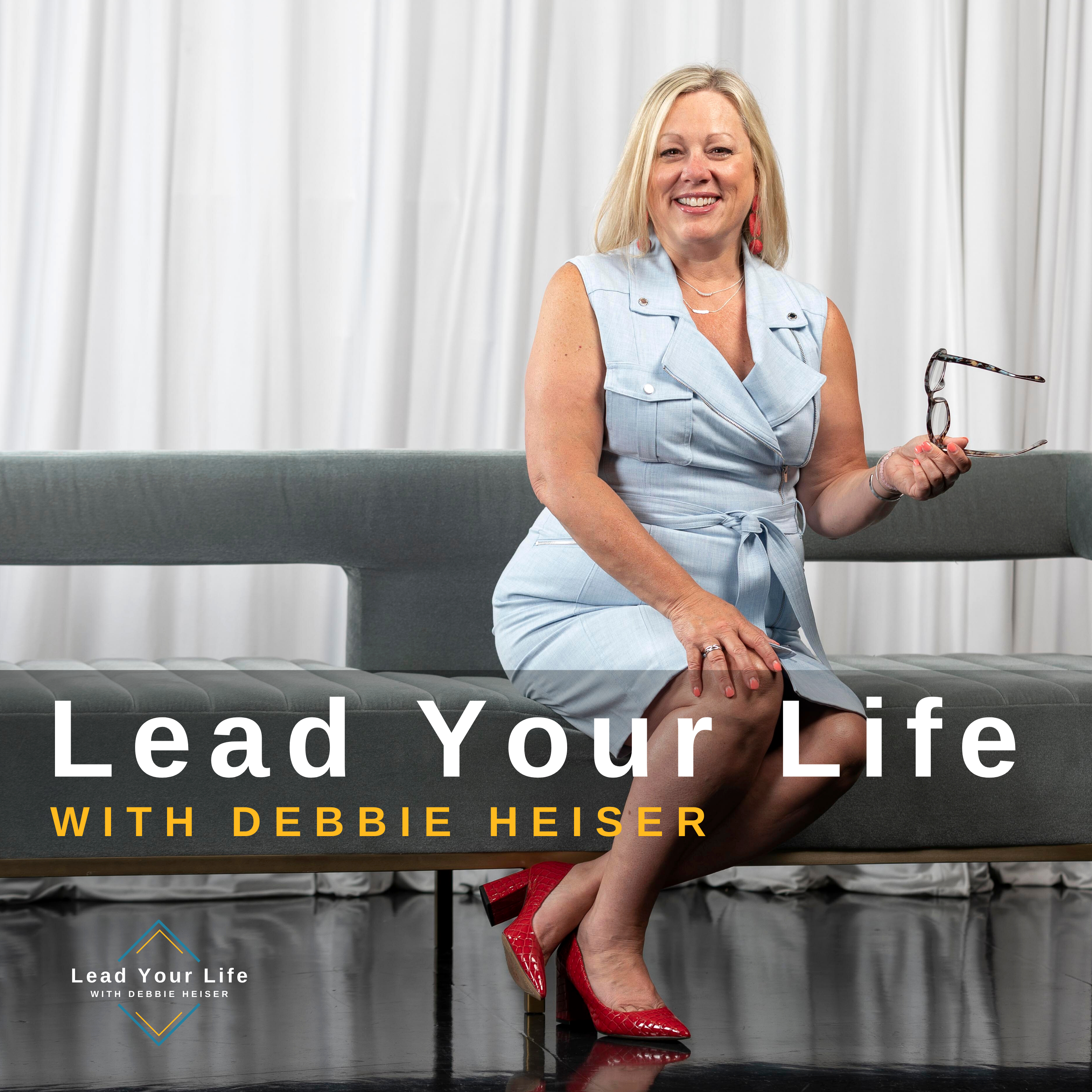 Lead Your Life with Debbie Heiser