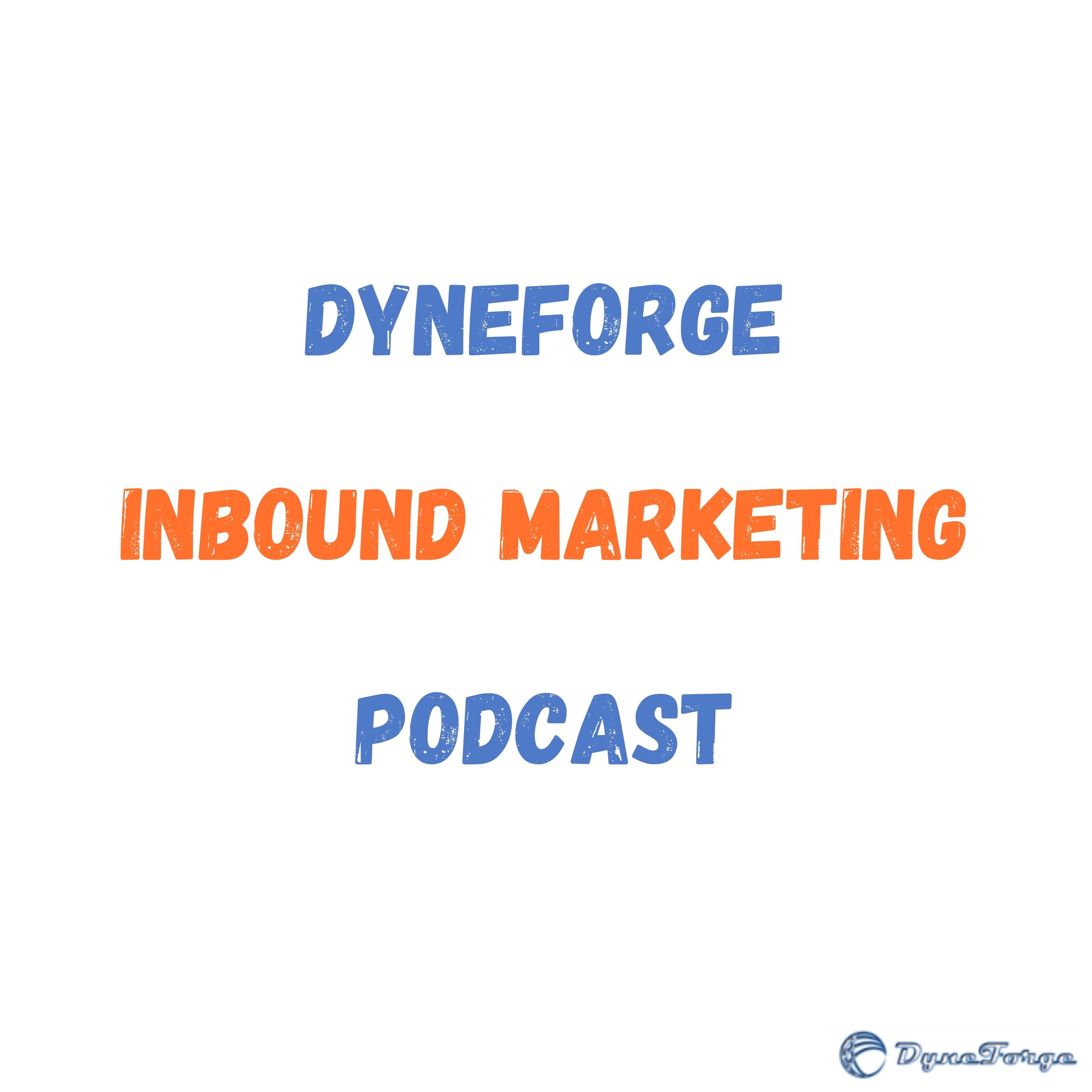 DyneForge Inbound Marketing Podcast