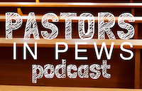 Pastors in Pews Podcast