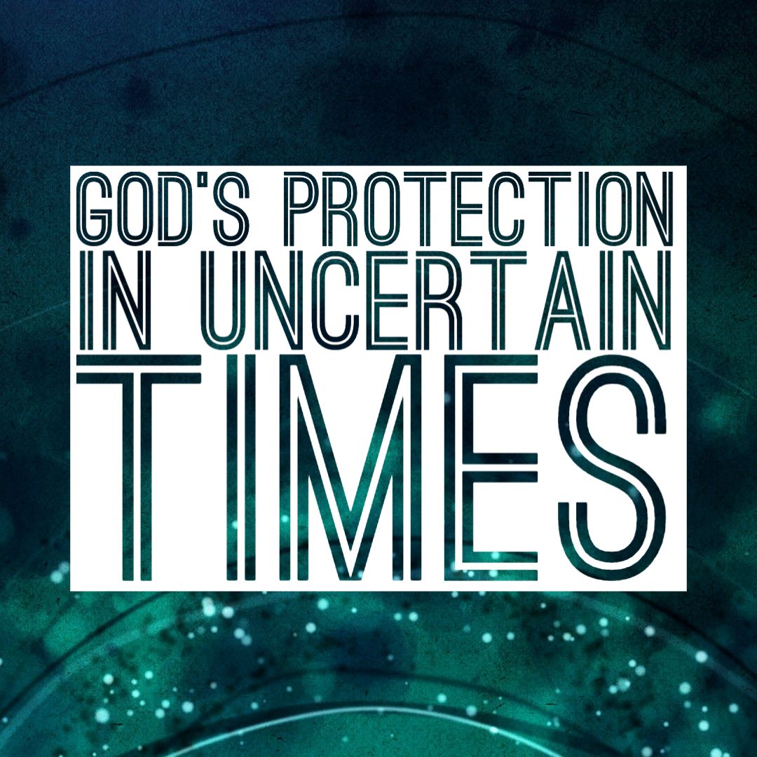 God's Protection In Uncertain Times