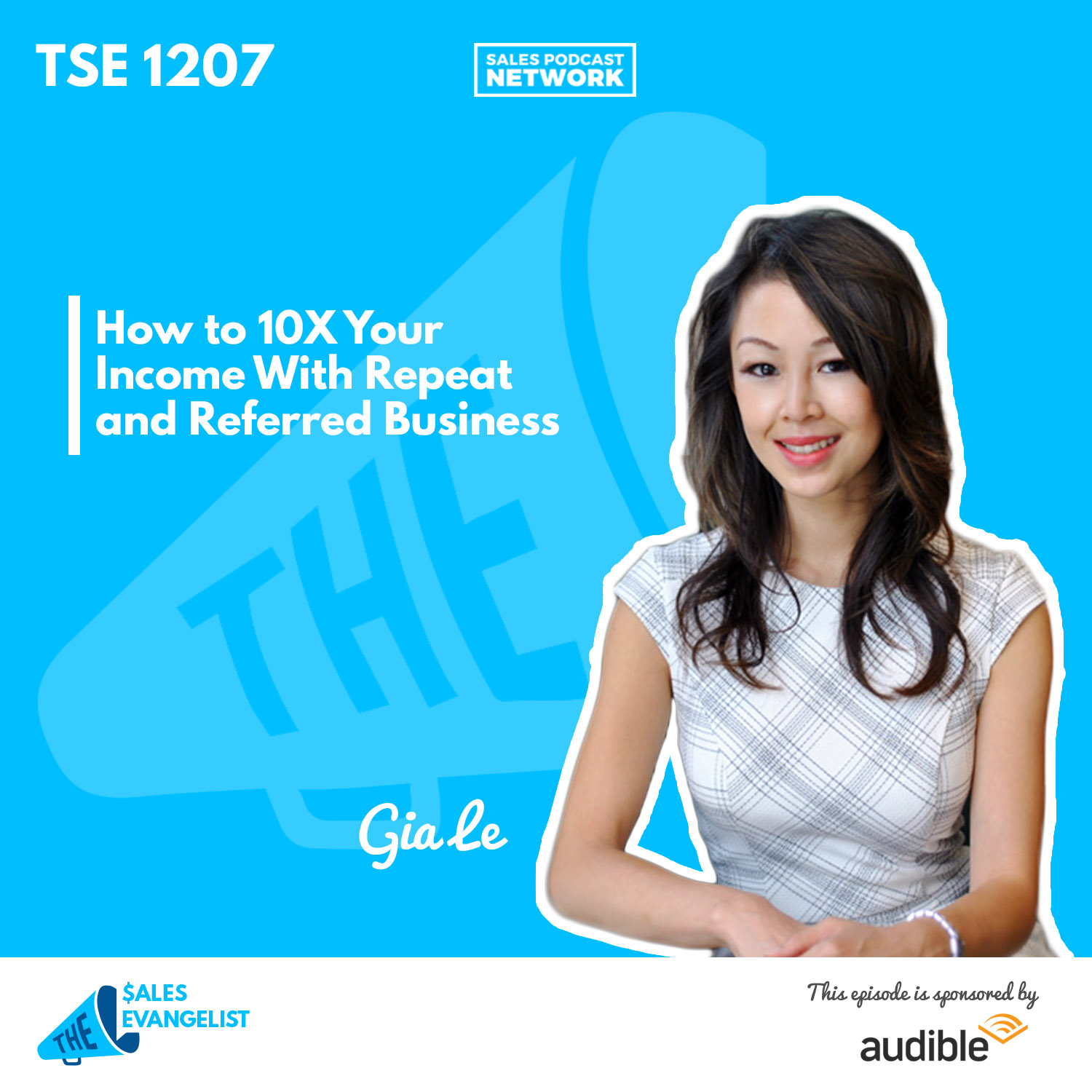 Gia Le | How to 10X Your Income With Repeat and Referred Business