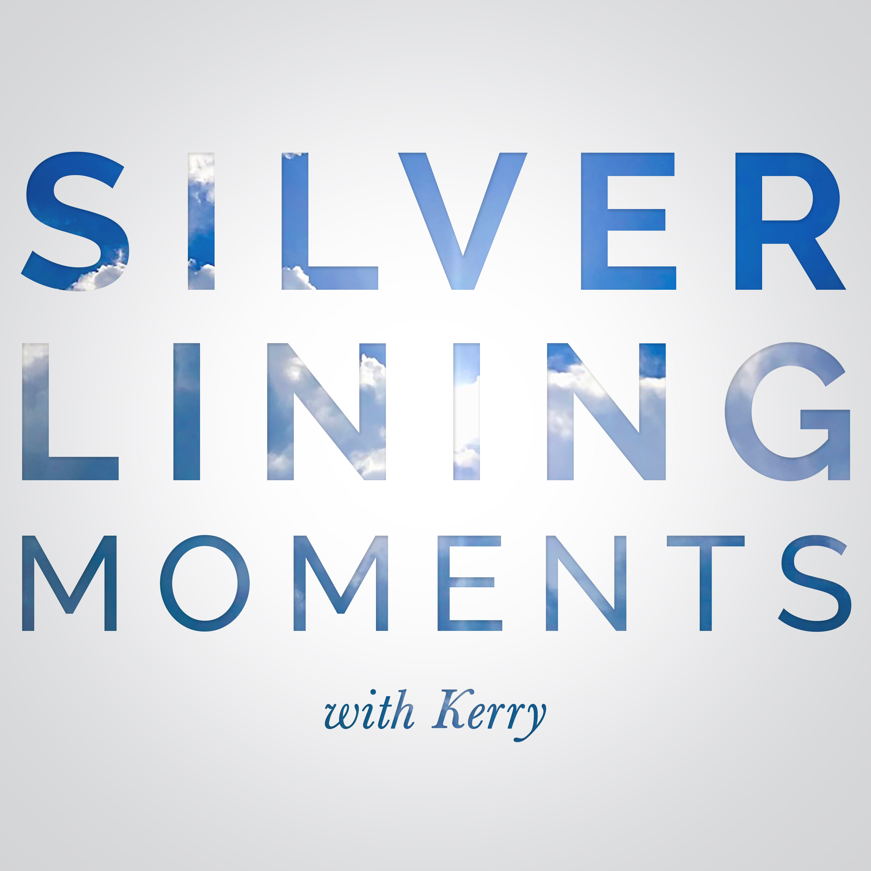 Silver Lining Moments with Kerry