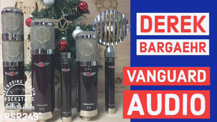 RSR249 - Derek Bargaehr - Vanguard Audio Labs Microphones