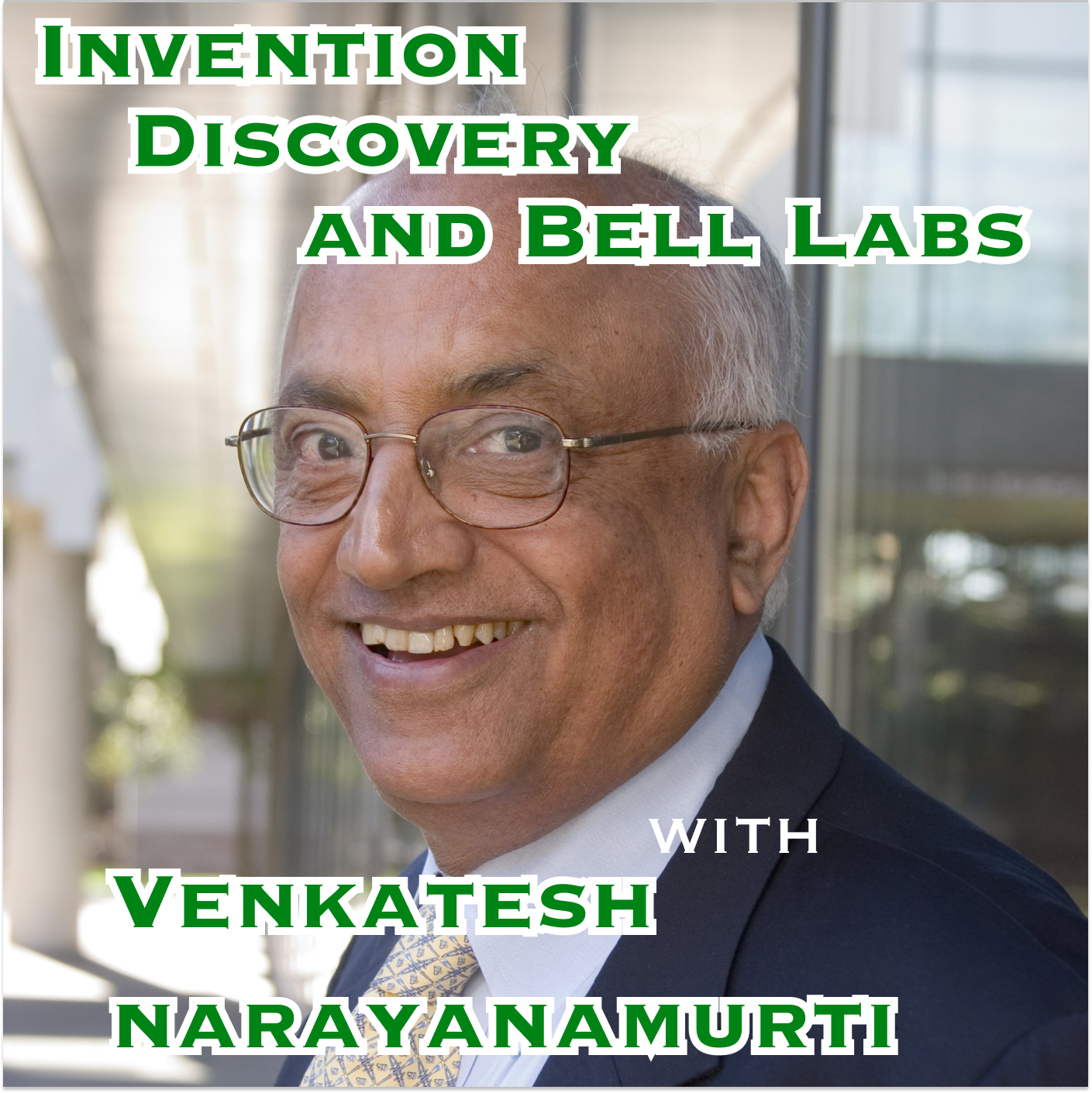 Invention, Discovery, and Bell Labs with Venkatesh Narayanamurti