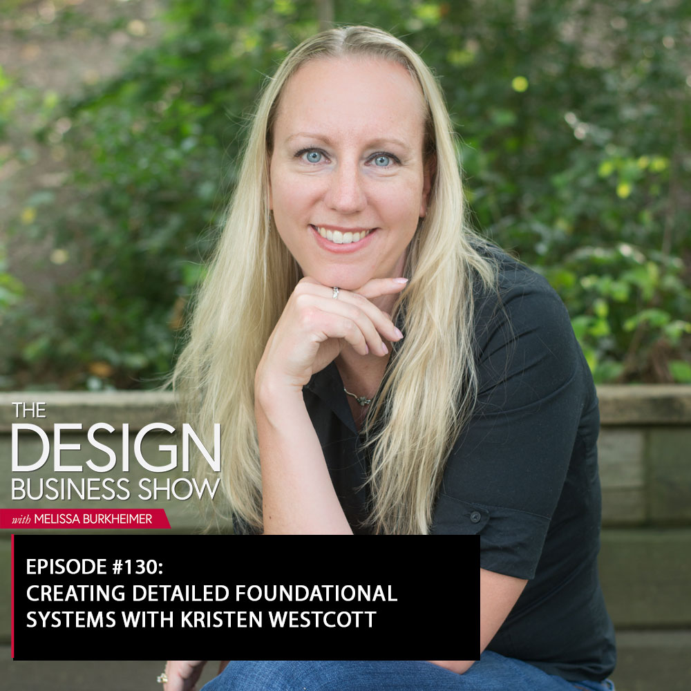 The Design Business Show 130: Creating Detailed Foundational Systems with Kristen Westcott