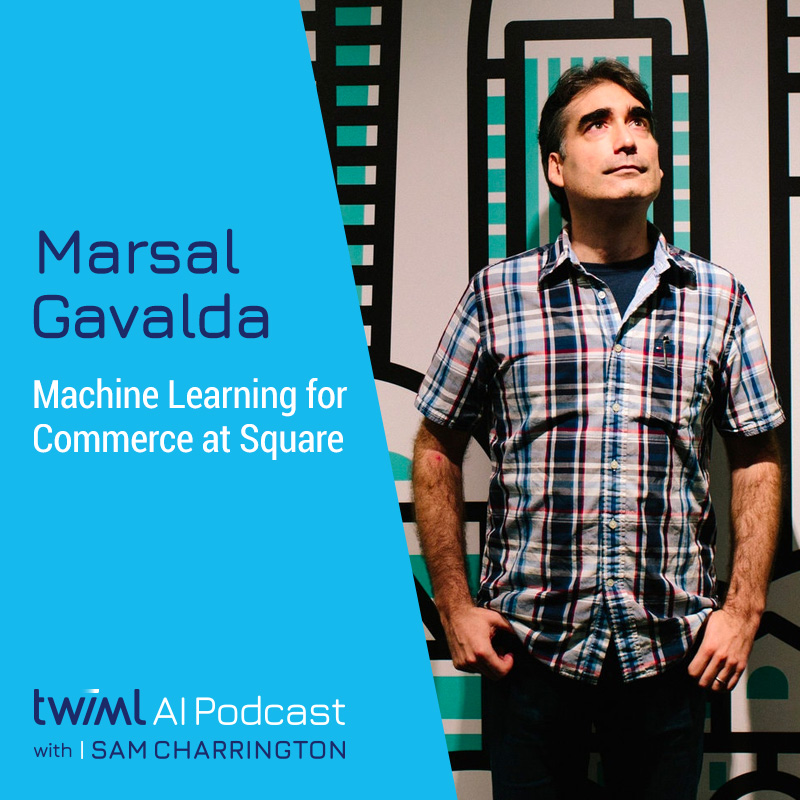 Building an ML-Forward Commerce Platform at Square with Marsal Gavalda - #384