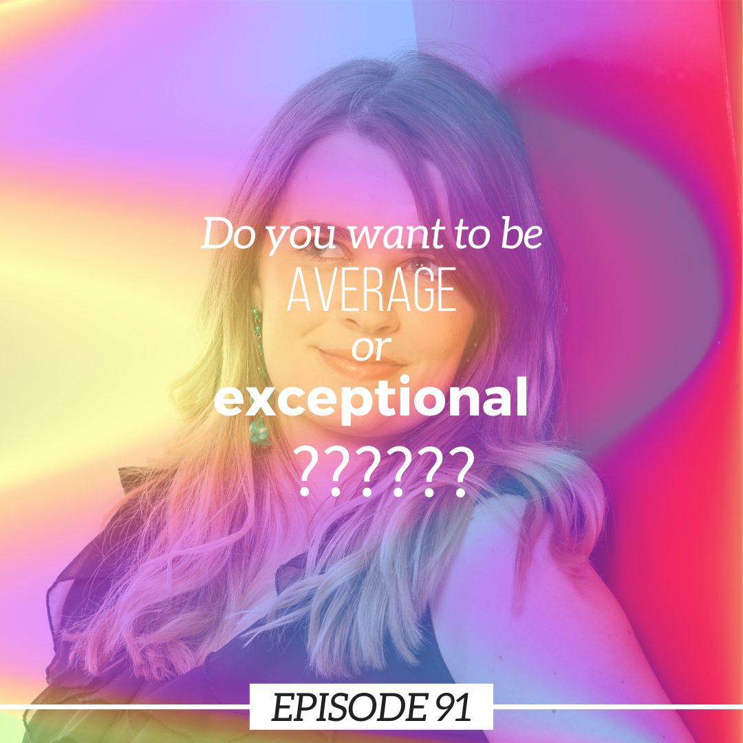 Ep 91: Do you want to be average or exceptional?