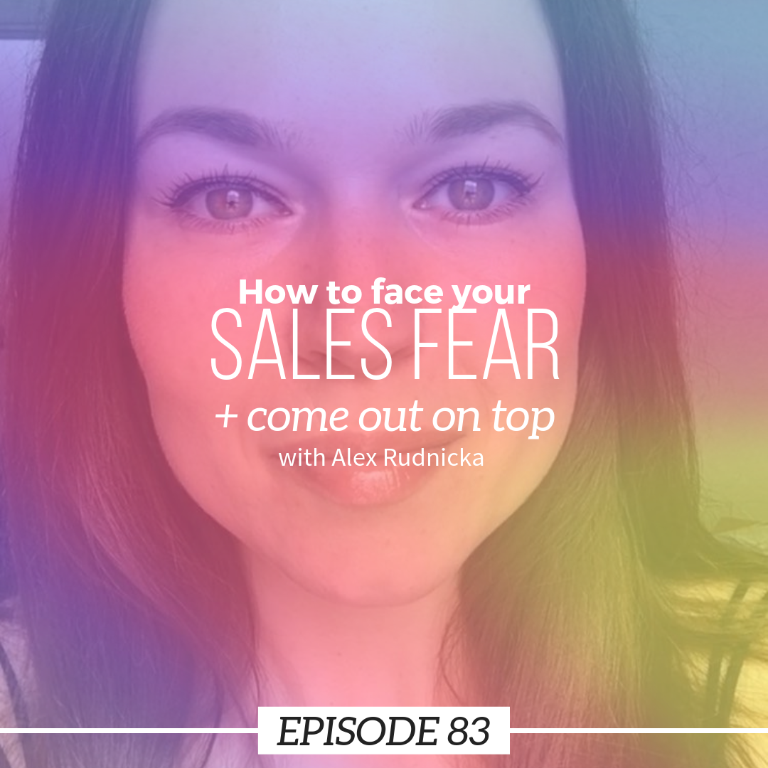 Ep 83: How to face your sales fear + come out on top with Alex Rudnicka